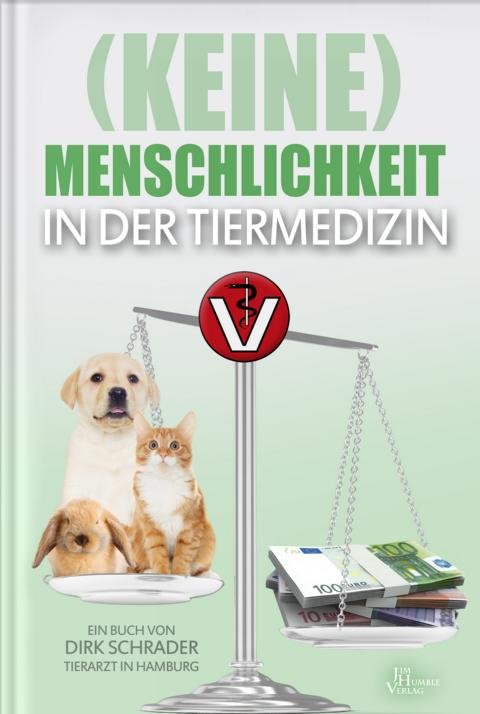(Keine) Menschlichkeit in der Tiermedizin Buch von Dirk Schrader